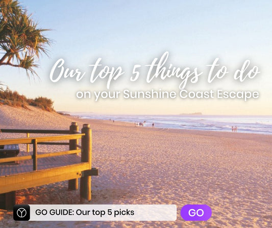 GO Guide: Our TOP 5 things to do on your Sunshine Coast Escape!